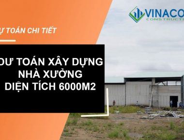 Dự toán nhà xưởng 6000m2