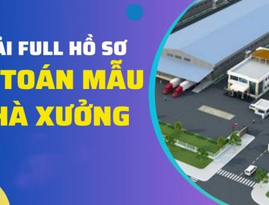 Dự toán nhà xưởng full từ A đến Z