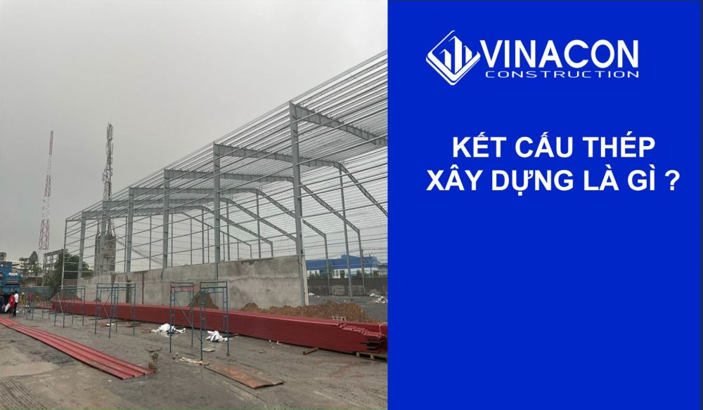 Kết cấu thép là gì ? Lý do lên lựa chọn kết cấu thép thay thế giải pháp truyền thống